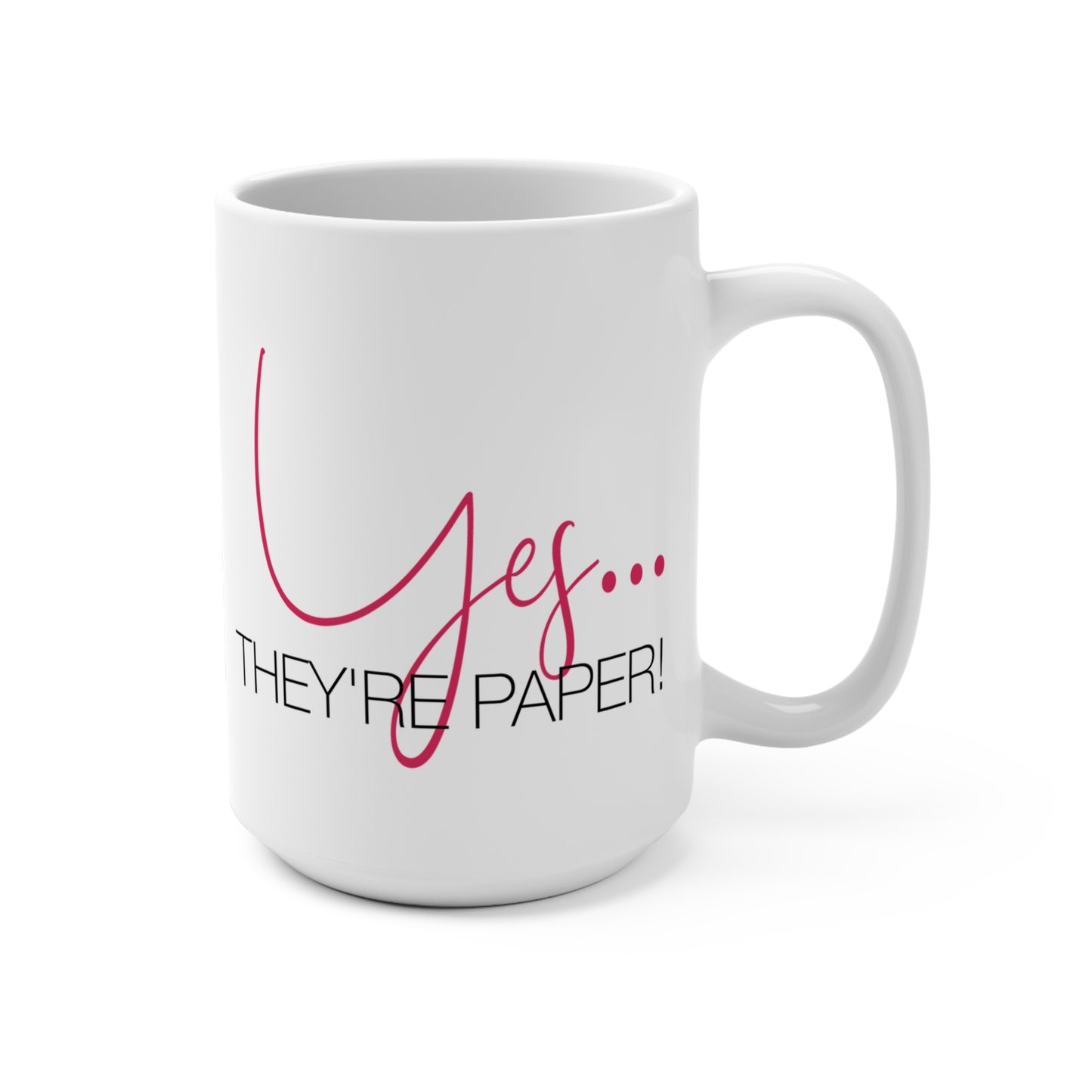 Yes...They're Paper! 15oz Ceramic Mug